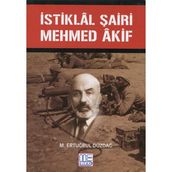 İstiklal Şairi Mehmed Akif - M. Ertuğrul Düzdağ