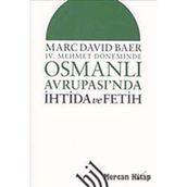 IV. MEHMET DÖNEMİNDE OSMANLI AVRUPASI'NDA İHTİDA VE FETIH - MARC DAVID BAER