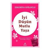 İyi Düşün Mutlu Yaşa Zekeriya Efiloğlu Genç Hayat Yayınları