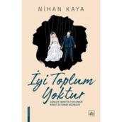 İyi Toplum Yoktur / Nihan Kaya / İthaki Yayınları