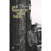 Jack Kerouacın Yalnız Hayatı Anlatım Her Şeydir - Joyce Johnson