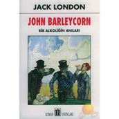 JOHN BARLEYCORN BIR ALKOLİĞİN ANILARI - JACK LONDON