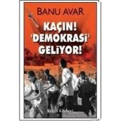 KAÇIN! DEMOKRASI GELIYOR! - BANU AVAR