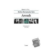Kafası Karışmışlar İçin Arendt - Karin A. Fry