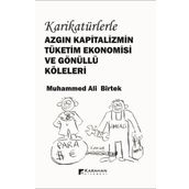 Karikatürlerle Azgın Kapitalizmin Tüketim Ekonomisi Ve Gönüllü Köleleri Muhammed Ali Birtek