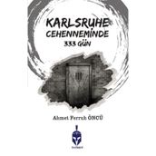 Karlsruhe Cehenneminde 333 Gün / Ahmet Ferruh Öncü