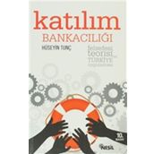 KATILIM BANKACILIĞI FELSEFESI, TEORISI VE TÜRKİYE UYGULAMASI - HÜSEYİN TUNÇ