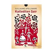 KATLEDILEN ŞAİR - GUILLAUME APOLLINALRE
