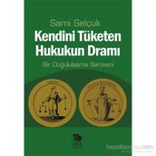 Kendini Tüketen Hukukun Dramı - Sami Selçuk