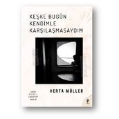 Keşke Bugün Kendimle Karşılaşmasaydım - Herta Muller