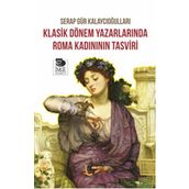 Klasik Dönem Yazarlarında Roma Kadınının Tasviri - Serap Gür