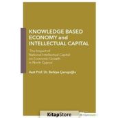 Knowledge Based Economy and Intellectual Capital - Behiye Çavışoğlu