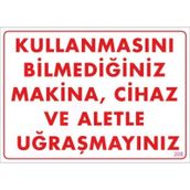 KOD:208 Kullanmayı Bilmediğiniz Makina 25x35 Uyarı Levhası