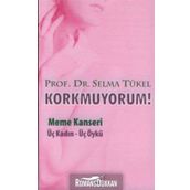 KORKMUYORUM MEME KANSERI, ÜÇ KADIN - ÜÇ ÖYKÜ - SELMA TÜKEL