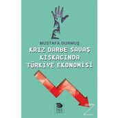 Kriz Darbe Savaş Kıskacında Türkiye Ekonomisi - Mustafa Durmuş