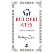KÜLDEKİ ATEŞ EVLILIK VE AILE ÖYKÜLERİ - KADRIYE ÇİÇEK