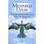 Küllerinden Doğan Dil ve Roman - Mehmed Uzun