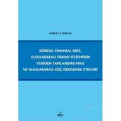 KÜRESEL FINANSAL KRIZ, ULUSLARARASI FINANS SISTEMININ YENIDEN YAPILANDIRILMASI VE ULUSLARARASI GÜÇ - GÖKHAN ÖZKAN