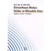 KÜRESELLEŞEN MEDYA: İKTİDAR VE MÜCADELE ALANI - GÜLİZ ULUÇ