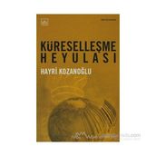 KÜRESELLEŞME HEYULASI - HAYRI KOZANOĞLU
