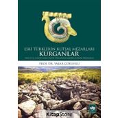 Kurganlar Eski Türklerin Kutsal Mezarları - Yaşar Çoruhlu