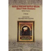 KUTLU SULTAN KUTLU BELDE (EBU`L FETH DESTANI) - OSMANLIZADE GEVER HAN SULTAN