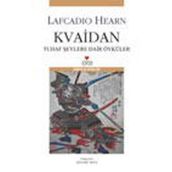 KVAIDAN TUHAF ŞEYLERE DAIR ÖYKÜLER - LAFCADIO HEARN