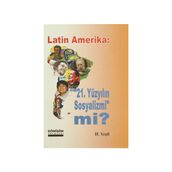 LATIN AMERIKA: 21 YÜZYILIN SOSYALIZMI MI? - H. YEŞIL
