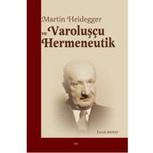Martin Heidegger ve Varoluşçu Hermeneutik - Faruk Manav
