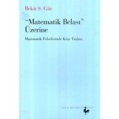 MATEMATIK BELASI ÜZERİNE MATEMATIK FELSEFESINDE KÖŞE TAŞLARI - BEKIR S. GÜR