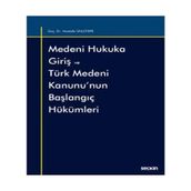Medeni Hukuka Giriş ve Türk Medeni Kanunu'nun Başlangıç Hükümleri - Mustafa Ünlütepe