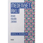 Medeniyet Aklı-İnsan Mekan Zaman - Savaş Şafak Barçin