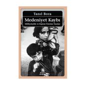 MEDENIYET KAYBI MİLLİYETÇİLİK VE FAŞİZM ÜZERİNE YAZILAR - TANIL BORA