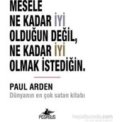 Mesele Ne Kadar İyi Olduğun Değil Ne Kadar İyi Olmak İstediğin - Paul Arden