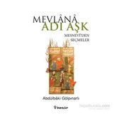 Mevlana Adı Aşk - Mesneviden Seçmeler - Abdülbaki Gölpınarlı