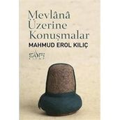 Mevlana Üzerine Konuşmalar - Mahmut Erol Kılıç
