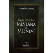 Mevlana ve Mesnevi - Hakiki Vechesiyle - Tahir Büyükkörükçü