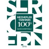 Mezhepler Tarihinin 100’ü - Şahin Ahmetoğlu