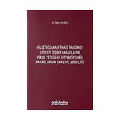 Milletlerarası Ticari Tahkimde İhtiyati Tedbir Kararlarını Verme Yetkisi ve İhtiyati Tedbir Kararlarının İcra Edilebilirliği - Seher Elif Köse
