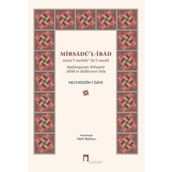 Mirsadü'l-İbad: Mine’l-mebde’ ile’l-mead - Başlangıçtan Nihayete Allah’ın Kullarının Yolu