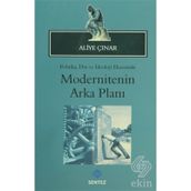 MODERNITENIN ARKA PLANI POLITIKA, DIN VE İDEOLOJI EKSENINDE - ALIYE ÇINAR