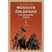 MOSKOVA ÖNLERİNDE VOLOKOLAMSK ŞOSESİ SAVAŞLARI - ALEKSANDR A. BEK