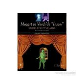 Mozart ve Verdi’de ’İnsan’ - Sihirli Flüt ve Aida Özel Baskı - Nazan İpşiroğlu