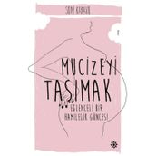 Mucizeyi Taşımak Eğlenceli Bir Hamilelik Güncesi - Sidni Karavil