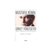 MUSTAFA KEMAL ŞİRKET YÖNETSEYDİ ATATÜRK´TEN ORGANIZASYON VE İNSAN YÖNETİMİ DERSLERI - KORAY TULGAR