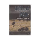 MUTLAK İRADE - MEHMET ALI ŞADOĞLU