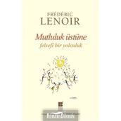 Mutluluk Üstüne Felsefi Bir Yolculuk - Frederic Lenoir