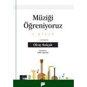 Müziği Öğreniyoruz 1. Kitap - Olcay Kolçak