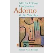 Müziksel Dünya Ütopyasında Adorno İle Bir Yolculuk - Ömer Naci Soykan