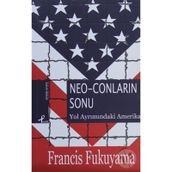 NEO-CONLARIN SONU YOL AYRIMINDAKİ AMERIKA - FRANCIS FUKUYAMA